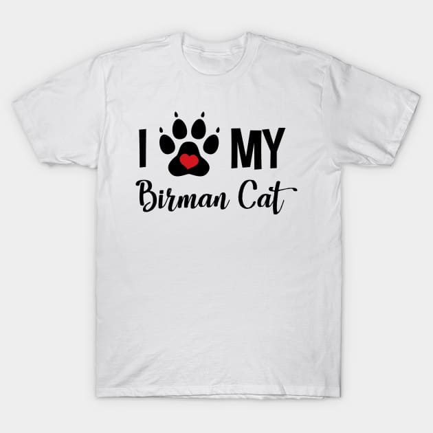 I Love My Birman Cat T-Shirt by InspiredQuotes